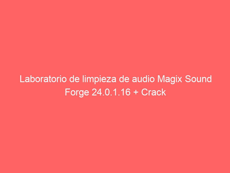 laboratorio-de-limpieza-de-audio-magix-sound-forge-24-0-1-16-crack-2