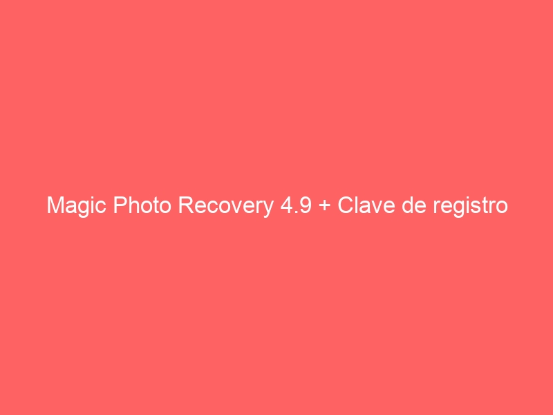 magic-photo-recovery-4-9-clave-de-registro-2