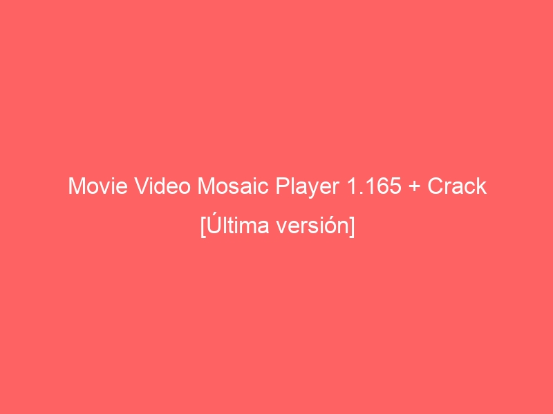 movie-video-mosaic-player-1-165-crack-ultima-version-2