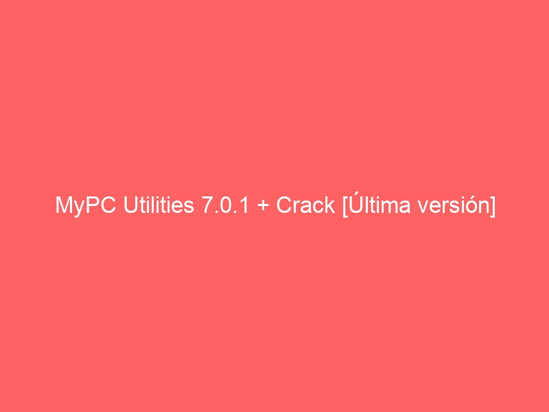 mypc-utilities-7-0-1-crack-ultima-version-2