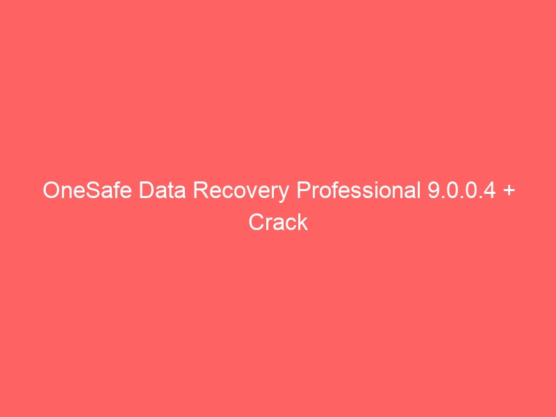 onesafe-data-recovery-professional-9-0-0-4-crack-2