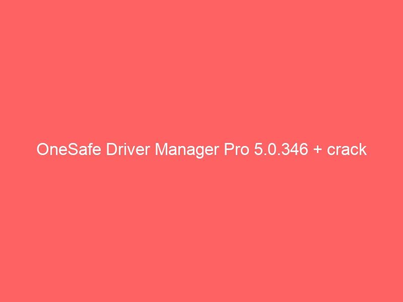 onesafe-driver-manager-pro-5-0-346-crack-3