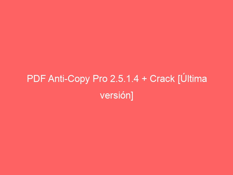 pdf-anti-copy-pro-2-5-1-4-crack-ultima-version-2