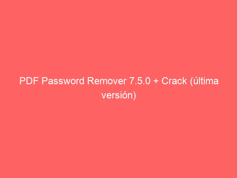 pdf-password-remover-7-5-0-crack-ultima-version-2