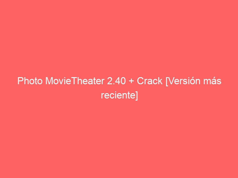 photo-movietheater-2-40-crack-version-mas-reciente-2