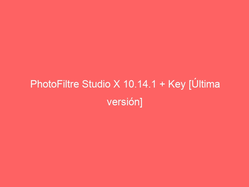 photofiltre-studio-x-10-14-1-key-ultima-version-2