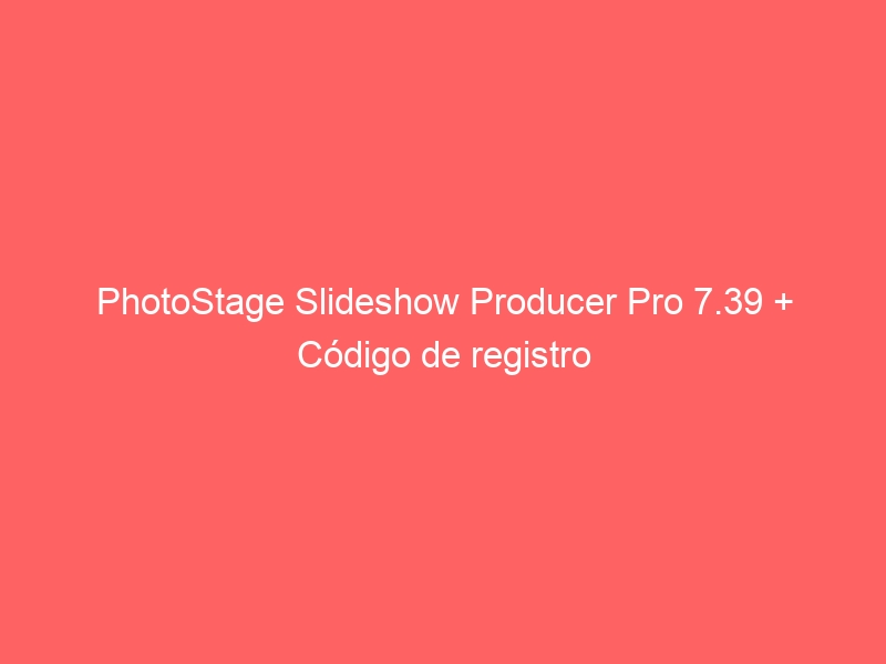 photostage-slideshow-producer-pro-7-39-codigo-de-registro-2