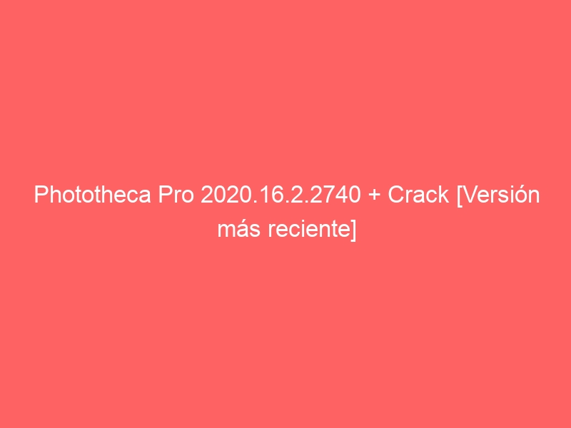 phototheca-pro-2020-16-2-2740-crack-version-mas-reciente-2