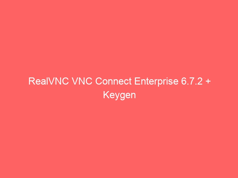 instal the new VNC Connect Enterprise 7.6.0
