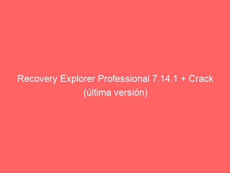 recovery-explorer-professional-7-14-1-crack-ultima-version-2