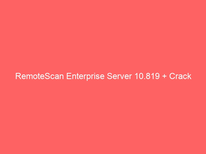 remotescan-enterprise-server-10-819-crack-2