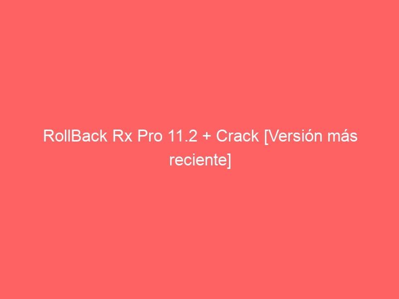 rollback-rx-pro-11-2-crack-version-mas-reciente-2