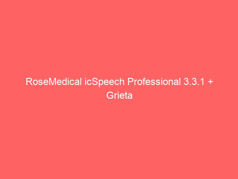 rosemedical-icspeech-professional-3-3-1-grieta-2