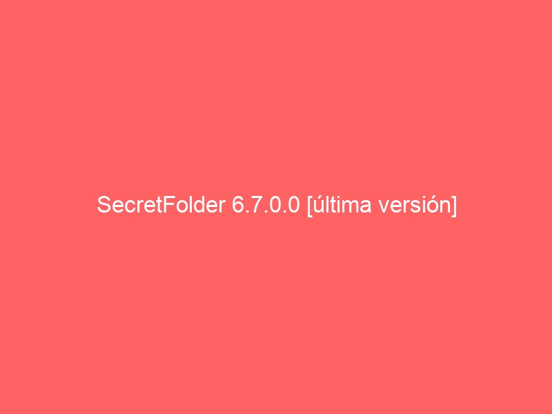 secretfolder-6-7-0-0-ultima-version-2