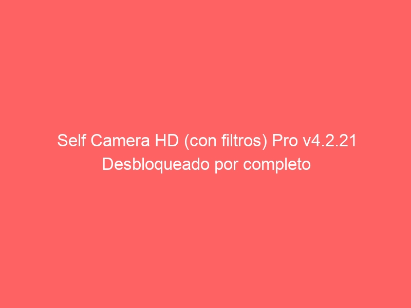 self-camera-hd-con-filtros-pro-v4-2-21-desbloqueado-por-completo-2