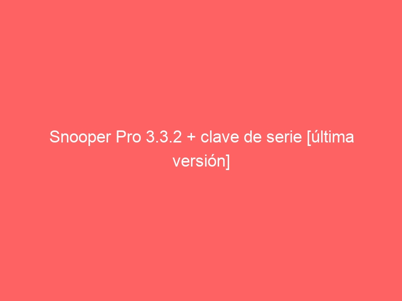 snooper-pro-3-3-2-clave-de-serie-ultima-version-2