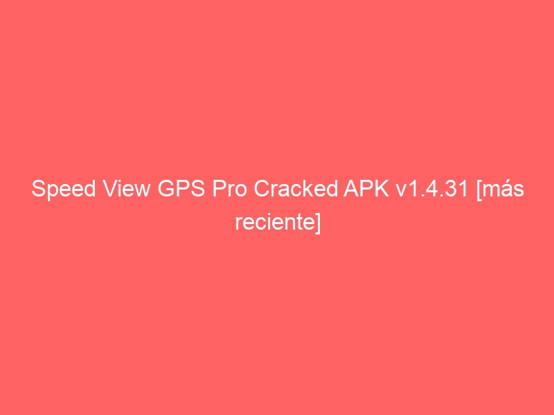 speed-view-gps-pro-cracked-apk-v1-4-31-mas-reciente-2