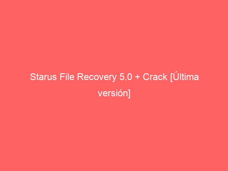starus-file-recovery-5-0-crack-ultima-version-2