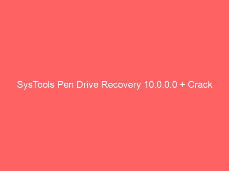 systools-pen-drive-recovery-10-0-0-0-crack-2