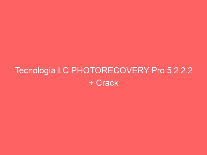 tecnologia-lc-photorecovery-pro-5-2-2-2-crack-2
