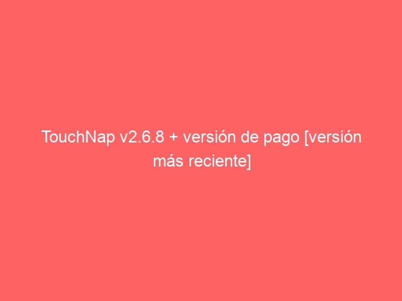 touchnap-v2-6-8-version-de-pago-version-mas-reciente-2