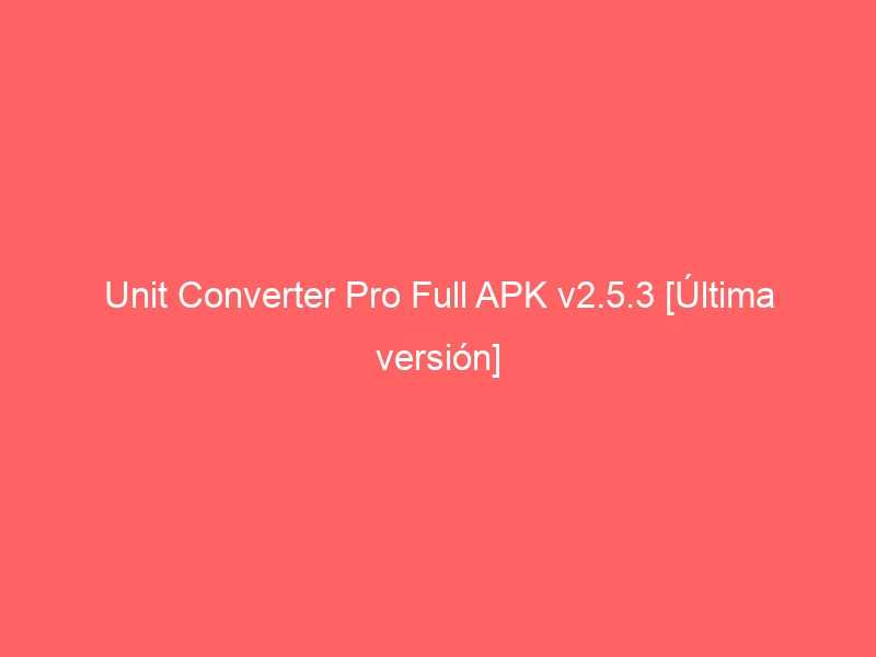 unit-converter-pro-full-apk-v2-5-3-ultima-version-2