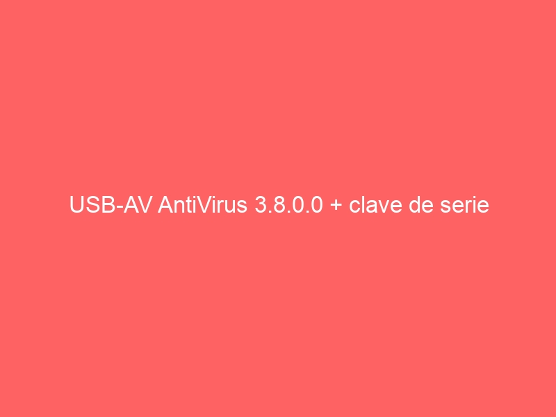 usb-av-antivirus-3-8-0-0-clave-de-serie-2
