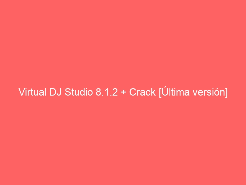 virtual-dj-studio-8-1-2-crack-ultima-version-2