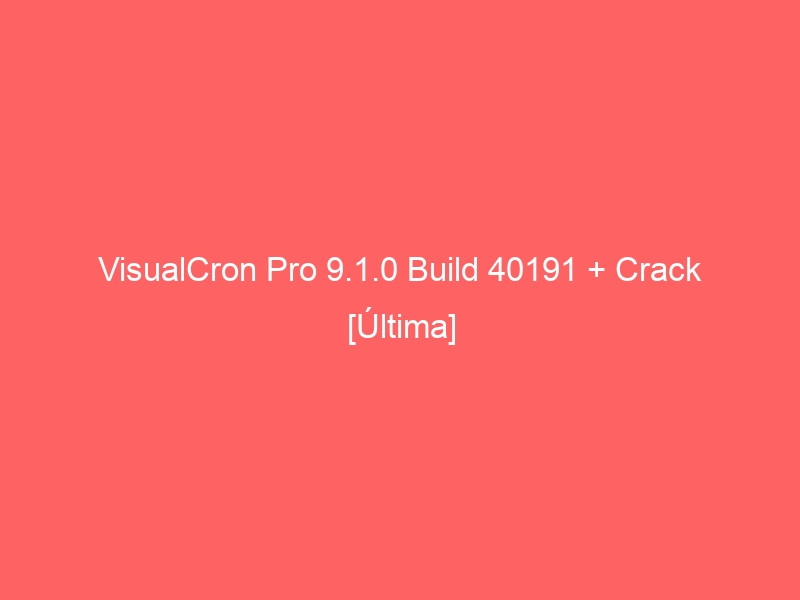 visualcron-pro-9-1-0-build-40191-crack-ultima-2