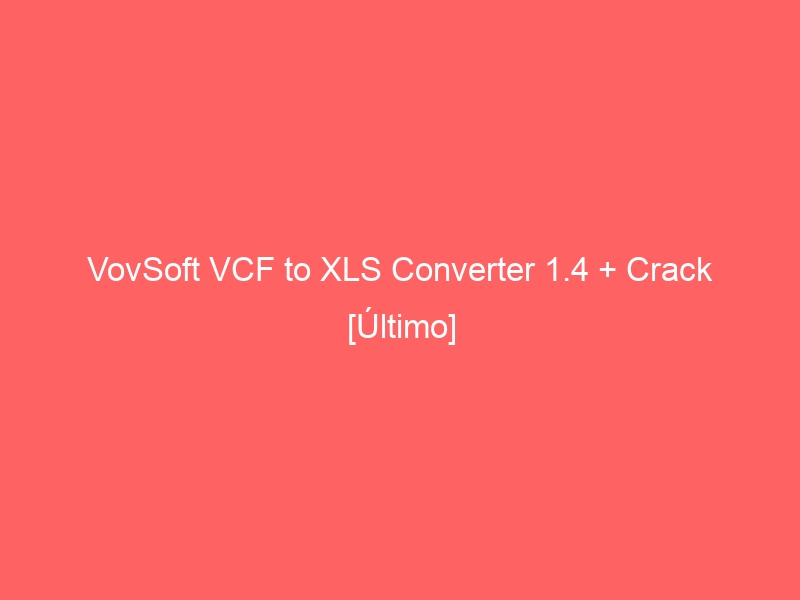 vovsoft-vcf-to-xls-converter-1-4-crack-ultimo-2