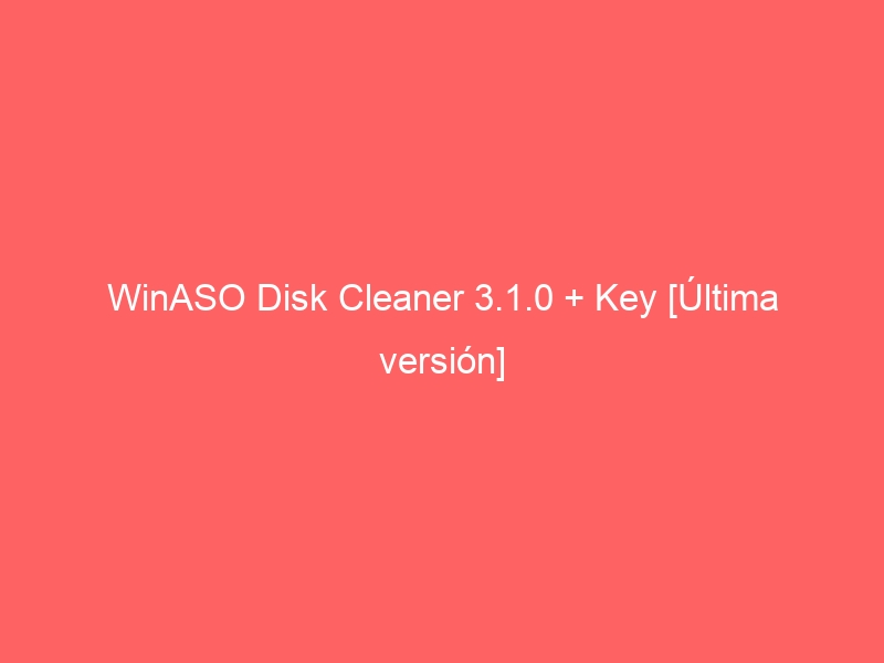 winaso-disk-cleaner-3-1-0-key-ultima-version-2