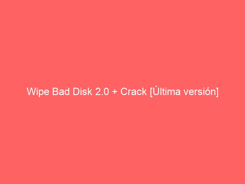 wipe-bad-disk-2-0-crack-ultima-version-2