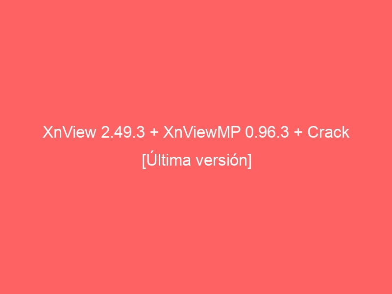 xnview-2-49-3-xnviewmp-0-96-3-crack-ultima-version-2