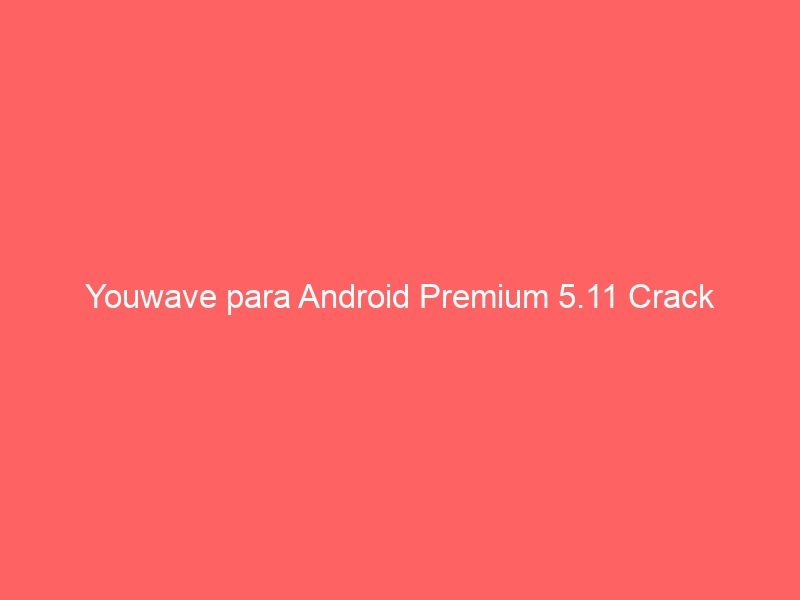 youwave-para-android-premium-5-11-crack-2