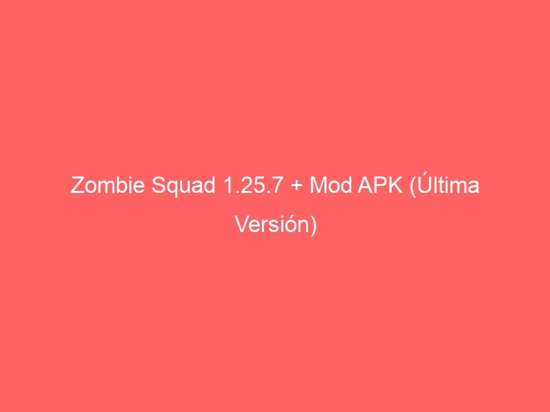 zombie-squad-1-25-7-mod-apk-ultima-version-2